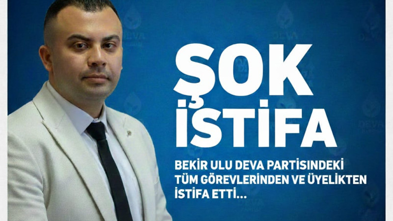 Bekir Ulu Deva Partisinden İstifa Etti 